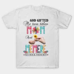 God Gifted Me Two Titles Mom And Memere And I Rock Them Both Wildflowers Valentines Mothers Day T-Shirt